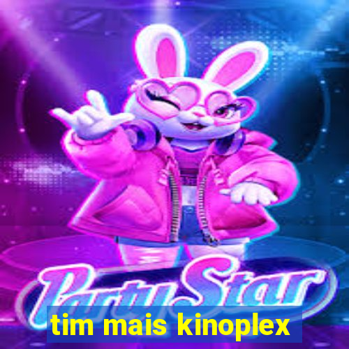 tim mais kinoplex